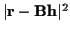 $\vert{\bf r} - {\bf B h}\vert^2$