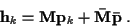 \begin{displaymath}{\bf h}_k = {\bf M} {\bf p}_k + {\bf\bar{M}} {\bf\bar{p}} \; .
\end{displaymath}
