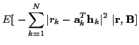 $\displaystyle E[\ - \sum_{k=1}^{N} \vert r_k-{\bf a}_k^{T}{\bf h}_k\vert^{2} \
\vert {\bf r},{\bf B}]$