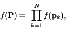 \begin{displaymath}f({\bf P}) =
\ \prod_{k=1}^{N} f({\bf p}_k) ,
\end{displaymath}