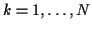 $k = 1 , \ldots , N$