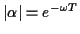 $\vert\alpha\vert = e^{-\omega T}$