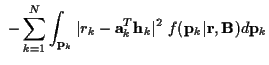 $\displaystyle \ - \sum_{k=1}^N
\int_{{\bf p}_k} \vert r_k-{\bf a}_k^T{\bf h}_k\vert^2
\ f({\bf p}_k\vert{\bf r},{\bf B}) d {\bf p}_k$
