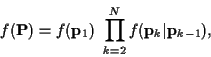 \begin{displaymath}f({\bf P}) =
f({\bf p}_1)
\ \prod_{k=2}^N f({\bf p}_k\vert{\bf p}_{k-1}) ,
\end{displaymath}