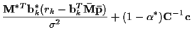 $\displaystyle \frac { {\bf M}^{*T} {\bf b}_k^* (r_k - {\bf b}_k^T
{\bf\bar{M}} {\bf\bar{p}}) }{\sigma^2}
+ (1 - \alpha^*) {\bf C}^{-1} {\bf c}$