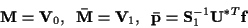\begin{displaymath}{\bf M} = {\bf V}_0 , \; \;
{\bf\bar{M}} = {\bf V}_1 , \; \;
{\bf\bar{p}} =
{\bf S}_1^{-1} {\bf U}^{*T} {\bf f}
\end{displaymath}