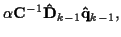 $\displaystyle \alpha {\bf C}^{-1} {\bf\hat{D}}_{k-1} {\bf\hat{q}}_{k-1} ,$