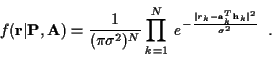 \begin{displaymath}f({\bf r}\vert{\bf P},{\bf A}) =
\frac {1}
{(\pi \sigma^2)^N...
... {\vert r_k-{\bf a}_k^T{\bf h}_k\vert^2}
{\sigma^2} } \; \; .
\end{displaymath}