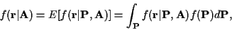 \begin{displaymath}f({\bf r}\vert{\bf A}) =
E[f({\bf r}\vert{\bf P},{\bf A})] =
...
...\bf P}} f({\bf r}\vert{\bf P},{\bf A})
f({\bf P }) d{\bf P } ,
\end{displaymath}