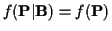 $f({\bf P}\vert{\bf B}) = f({\bf P })$