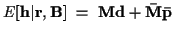 $\displaystyle E[{\bf h}\vert{\bf r},{\bf B}]
~ = ~ {\bf M} {\bf d} + {\bf\bar{M}} {\bf\bar{p}}$
