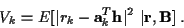 \begin{displaymath}V_k = E[\vert r_k - {\bf a}_k^T {\bf h}\vert^2 \ \vert{\bf r},{\bf B}] \; .
\end{displaymath}