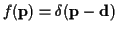 $f({\bf p}) = \delta({\bf p}-{\bf d})$