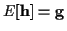 $E[{\bf h}] = {\bf g}$