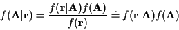 \begin{displaymath}f({\bf A}\vert{\bf r}) =
\frac {f({\bf r}\vert{\bf A})f({\bf A})}
{f({\bf r})}
\doteq f({\bf r}\vert{\bf A})f({\bf A })
\end{displaymath}