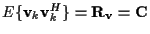 $E \{ {\bf v}_k {\bf v}_k^H \} = {\bf R}_{\bf v} = \bf C$