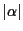 $\vert \alpha \vert$