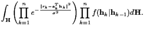$\displaystyle \int_{{\bf H}}\left( \prod_{k=1}^{n} e^{ -
\frac {{\vert r_k-{\bf...
...igma}^{2} } } \right)
\prod_{k=1}^n f({\bf h}_{k}\vert{\bf h}_{k-1}) d {\bf H}.$