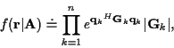 \begin{displaymath}f({\bf r}\vert{\bf A}) \doteq
\prod_{k=1}^n e^{{{\bf q}_k}^{H} {\bf G}_k {\bf q}_k} \vert{\bf G}_k\vert ,
\end{displaymath}