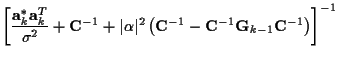 $\displaystyle \left[
\frac {{\bf a}_k^* {\bf a}_k^T}
{\sigma^2}
+ {\bf C}^{-1}
...
...(
{\bf C}^{-1} - {\bf C}^{-1} {\bf {G}}_{k-1} {\bf C}^{-1}
\right)
\right]^{-1}$