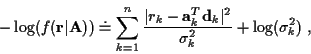 \begin{displaymath}- \log ( f({\bf r}\vert{\bf A})) \doteq
\sum_{k=1}^n
\frac { ...
... {\bf d}_k \vert^2 }
{ \sigma_k^2 }
+ \log ( \sigma_k^2 ) ~ ,
\end{displaymath}