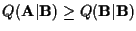$Q( {\bf A}\vert {\bf B}) \geq Q( {\bf B}\vert {\bf B})$