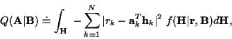 \begin{displaymath}Q({\bf A}\vert{\bf B}) \doteq
\int_{\bf H} \ - \sum_{k=1}^{N}...
...{\bf h}_k\vert^{2} \
f({\bf H}\vert{\bf r},{\bf B}) d{\bf H} ,
\end{displaymath}