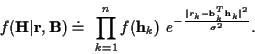 \begin{displaymath}f({\bf H}\vert{\bf r},{\bf B}) \doteq
\ \prod_{k=1}^{n} f({\b...
... {\vert r_k -{\bf b}_k^{T}{\bf h}_k\vert^{2}} {\sigma^{2}} } .
\end{displaymath}