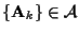 $\{ {\bf A}_k \} \in {\cal A}$