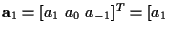 ${\bf a}_1 = [ a_1 ~ a_0 ~ a_{-1} ]^T = [ a_1 ~$