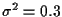 $\sigma^2 = 0.3$