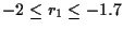$-2 \le r_1 \le -1.7$