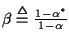 $\beta \stackrel{\triangle}{=}
\frac {1 - \alpha^*}
{1 - \alpha}$