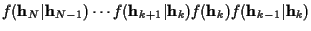 $\displaystyle f({\bf h}_N\vert{\bf h}_{N-1}) \cdots
f({\bf h}_{k+1}\vert{\bf h}_k) f({\bf h}_k)
f({\bf h}_{k-1}\vert{\bf h}_k)$