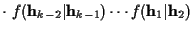 $\displaystyle \cdot ~ f({\bf h}_{k-2}\vert{\bf h}_{k-1}) \cdots
f({\bf h}_1\vert{\bf h}_2)$