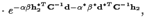 $\displaystyle \cdot ~ e^{
- \alpha \beta {\bf h}_2^{*T} {\bf C}^{-1} {\bf d}
- \alpha^* \beta^* {\bf d}^{*T} {\bf C}^{-1} {\bf h}_2
} ,$