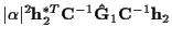 $\displaystyle \vert\alpha\vert^2 {\bf h}_2^{*T} {\bf C}^{-1} {\bf\hat{G}}_1 {\bf C}^{-1} {\bf h}_2$