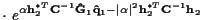 $\displaystyle \cdot ~ e^{ \alpha {\bf h}_2^{*T} {\bf C}^{-1} {\bf\hat{G}}_1 {\bf\hat{q}}_1
- \vert\alpha\vert^2 {\bf h}_2^{*T} {\bf C}^{-1} {\bf h}_2 }$