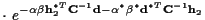 $\displaystyle \cdot ~ e^{ - \alpha \beta {\bf h}_2^{*T} {\bf C}^{-1} {\bf d}
- \alpha^* \beta^* {\bf d}^{*T} {\bf C}^{-1} {\bf h}_2
}$