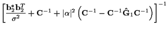 $\displaystyle \left[
\frac {{\bf b}_2^* {\bf b}_2^T}
{\sigma^2}
+ {\bf C}^{-1}
...
...t(
{\bf C}^{-1} - {\bf C}^{-1} {\bf\hat{G}}_1 {\bf C}^{-1}
\right)
\right]^{-1}$