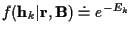 $f({\bf h}_k\vert{\bf r},{\bf B}) \doteq e^{ {-E_k}}$