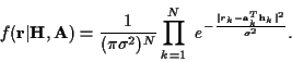 \begin{displaymath}f({\bf r}\vert{\bf H},{\bf A}) =
\frac {1}
{(\pi \sigma^2)^N...
...
\frac {\vert r_k-{\bf a}_k^T{\bf h}_k\vert^2}
{\sigma^2} } .
\end{displaymath}