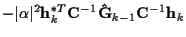 $\displaystyle - \vert\alpha\vert^2 {\bf h}_k^{*T} {\bf C}^{-1} {\bf\hat{G}}_{k-1} {\bf C}^{-1} {\bf h}_k$
