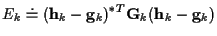 $\displaystyle E_k \doteq
({\bf h}_k - {\bf g}_k)^{*T}{\bf G}_k ({\bf h}_k - {\bf g}_k)$