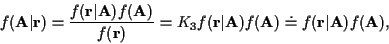 \begin{displaymath}% latex2html id marker 1180
f({\bf A}\vert{\bf r}) =
\frac {f...
...{\bf A})f({\bf A })
\doteq f({\bf r}\vert{\bf A})f({\bf A })
,
\end{displaymath}