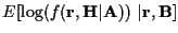 $\displaystyle E [ \log (f({\bf r},{\bf H}\vert{\bf A})) \ \vert {\bf r},{\bf B} ]$