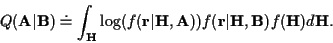 \begin{displaymath}Q({\bf A}\vert{\bf B}) \doteq
\int_{\bf H} \log ( f({\bf r}\v...
...bf A}) )
f({\bf r}\vert{\bf H},{\bf B}) f({\bf H})
d {\bf H} .
\end{displaymath}