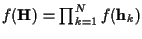 $f({\bf H}) = \prod_{k=1}^{N} f({\bf h}_k)$