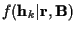 $f({\bf h}_k\vert{\bf r},{\bf B})$