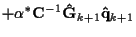 $\displaystyle + \alpha^* {\bf C}^{-1} {\bf\hat{G}}_{k+1} {\bf\hat{q}}_{k+1}$